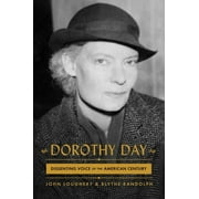 JOHN LOUGHERY; BLYTHE RANDOLPH Dorothy Day : Dissenting Voice of the American Century (Hardcover)