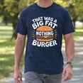 thumbnail image 4 of That Was A Big Fat Nothing Burger T-Shirt – Humorous Casual Wear – Unisex Everyday Use, 4 of 6