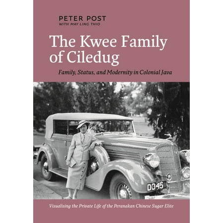 The Kwee Family of Ciledug : Family, Status, and Modernity in Colonial