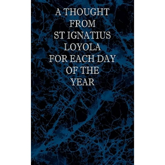 A Thought from St Ignatius Loyola for Each Day of the Year
