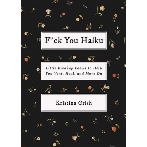 F*ck You Haiku: Little Breakup Poems to Help You Vent, Heal, and Move on, (Paperback)