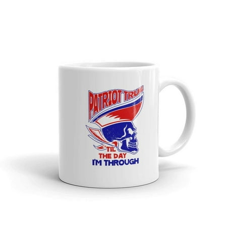 Patriot True Til The Day I’m Through Funny Novelty Humor 11oz White Ceramic Glass Coffee Tea Mug Cup  Keywords: super bowl patriots tom Brady new England number 12 the interview James Franco Bill (Best Super Bowl Box Numbers To Have)