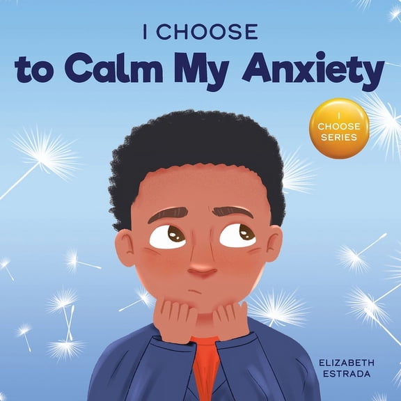 Teacher and Therapist Toolbox: I Choose I Choose to Calm My Anxiety: A Colorful, Picture Book About Soothing Strategies for Anxious Children, Book 4, (Paperback)