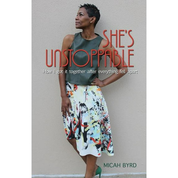 She's Unstoppable: How I got it together after everything fell apart, (Paperback)