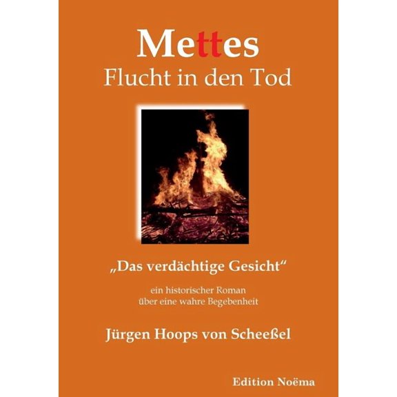 Mettes Flucht in den Tod. "Das verdächtige Gesicht. Ein historischer Roman über eine wahre Begebenheit (Paperback)