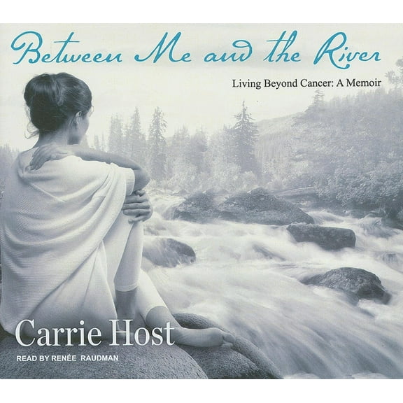 Between Me and the River: Living Beyond Cancer: A Memoir (Audiobook)