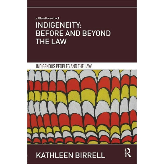 Indigenous Peoples and the Law Indigeneity: Before and Beyond the Law, (Hardcover)