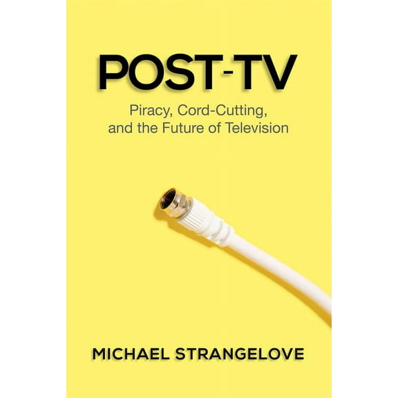 Post-TV: Piracy, Cord-Cutting, and the Future of Television, (Paperback)