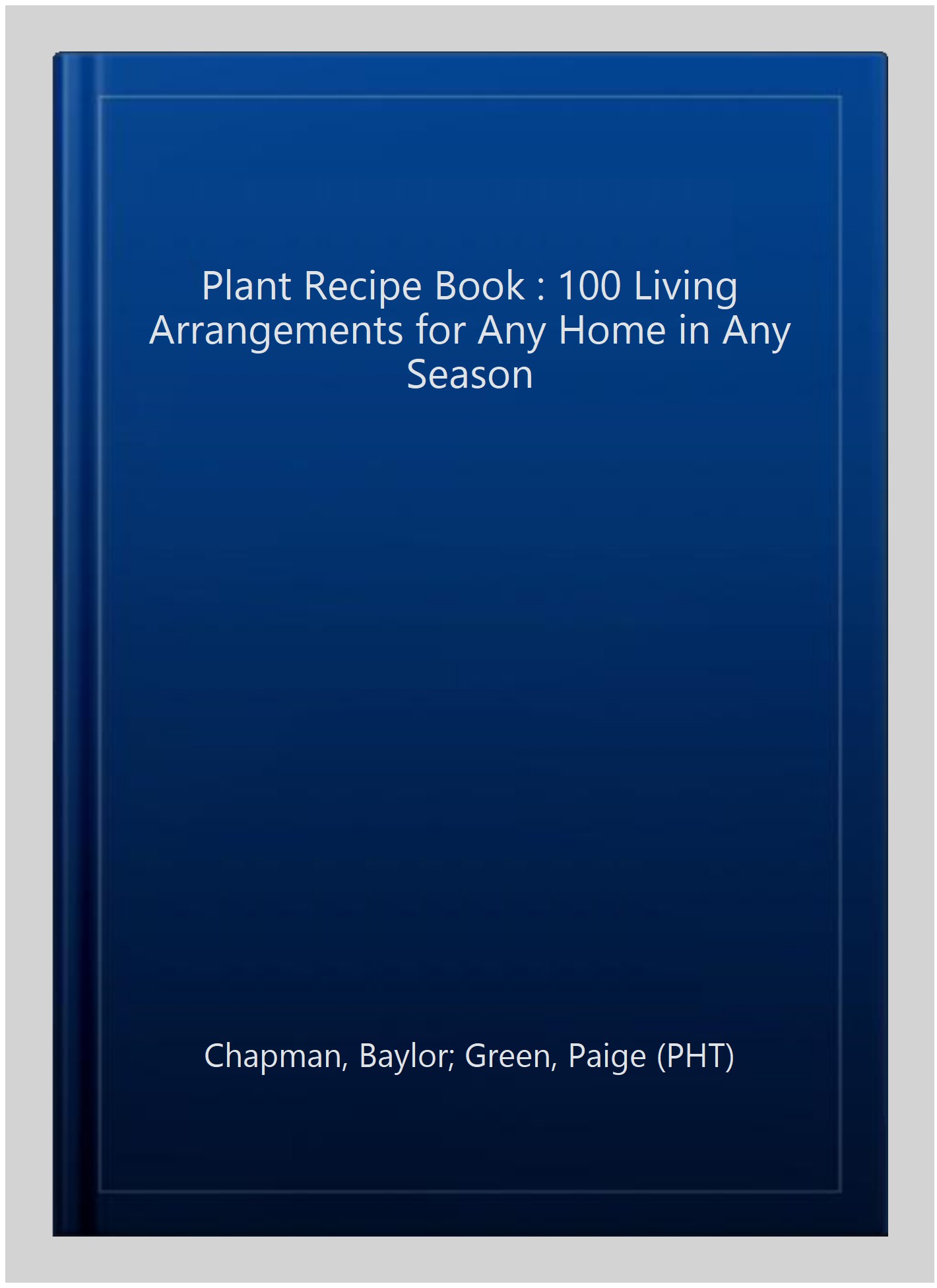 in　Plant　Season,　(PHT),　Book　Arrangements　Chapman,　Living　Green,　Hardcover　100　by　ISBN-13　9781579655518　for　Recipe　Home　Any　ISBN　Baylor;　Paige　Any　Pre-owned:　1579655513,