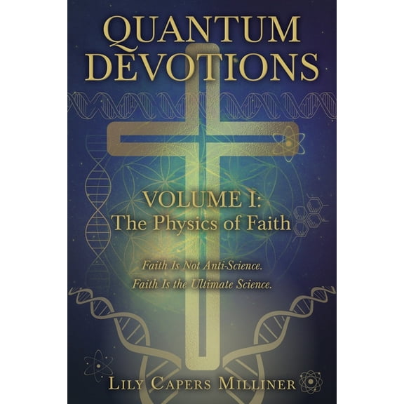Quantum Devotions Volume I Quantum Devotions Volume I: Faith Is Not Anti-Science. Faith Is the Ultimate Science., Book 1, (Paperback)