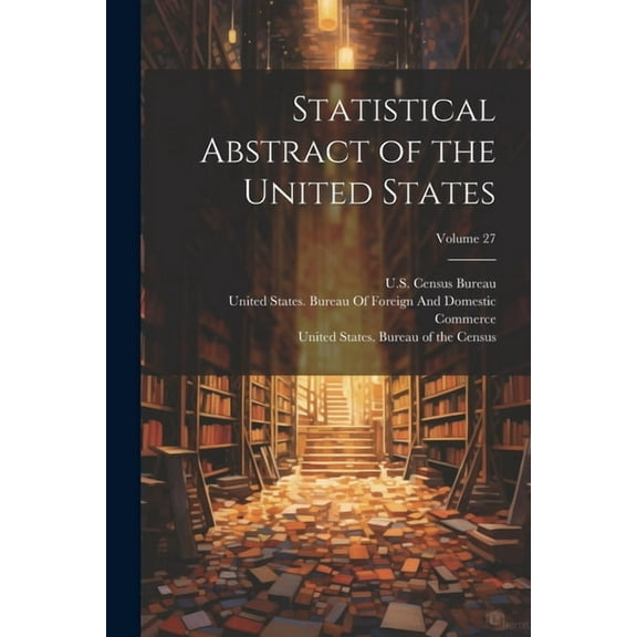 Statistical Abstract of the United States; Volume 27 (Paperback)