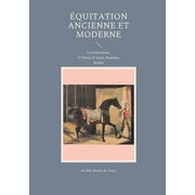 quitation ancienne et moderne: La Gurinire, D'Abzac, D'Aure, Baucher, Raabe (Paperback)