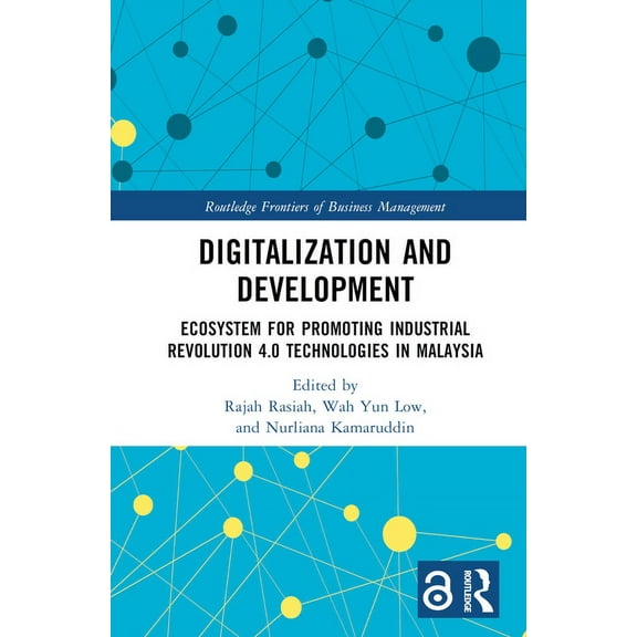 Routledge Frontiers of Business Manageme Digitalization and Development: Ecosystem for Promoting Industrial Revolution 4.0 Technologies in Malaysia, (Hardcover)
