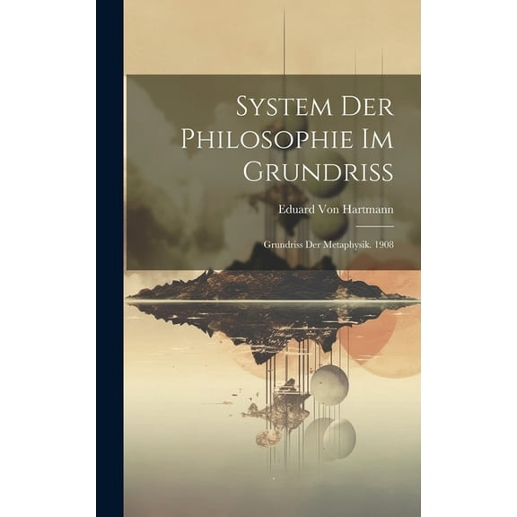 System Der Philosophie Im Grundriss: Grundriss Der Metaphysik. 1908 (Hardcover)