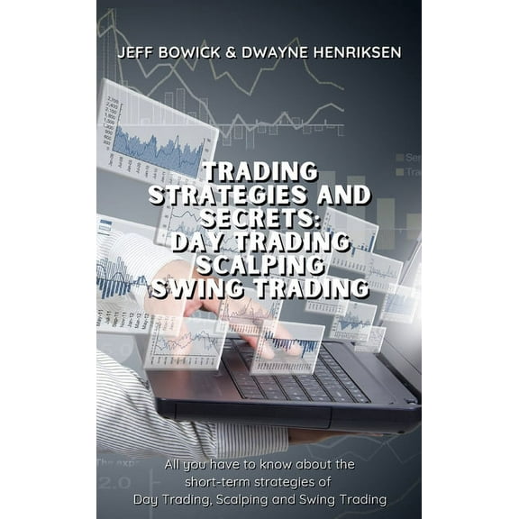 Trading Strategies and Secrets Trading Strategies and Secrets - Day Trading Scalping Swing Trading: All you have to know about the short-term strategie, Book 2, (Hardcover)