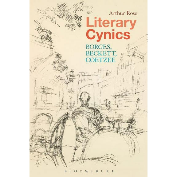 Literary Cynics: Borges, Beckett, Coetzee, (Paperback)