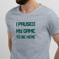 thumbnail image 2 of Greenyef Graphics I Paused My Game to Be Here Gamer Gift Funny Tee Men's T-Shirt Style-10 (Gray & Forest Green, Medium), 2 of 6