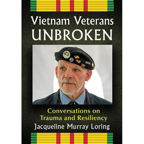 Vietnam Veterans Unbroken: Conversations on Trauma and Resiliency (Paperback)