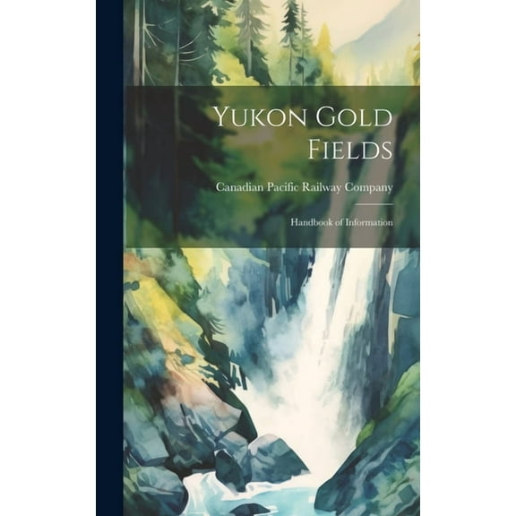 Yukon Gold Fields: Handbook of Information (Hardcover)