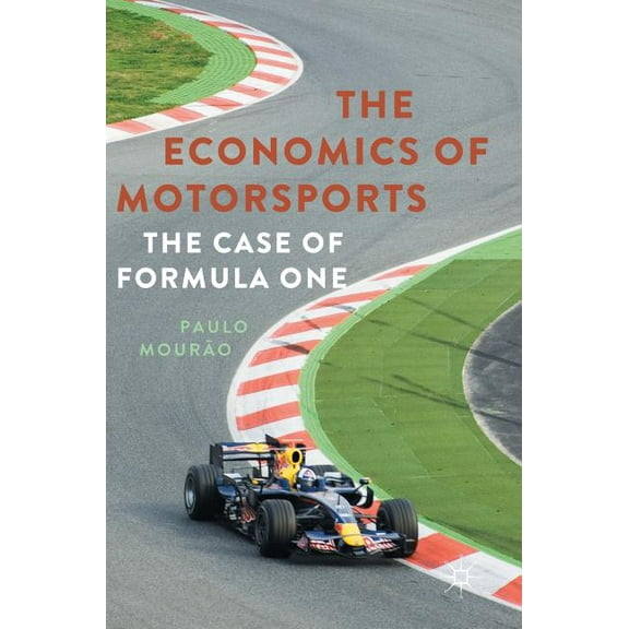 The Economics of Motorsports: The Case of Formula One, (Hardcover)
