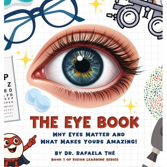 Vision Learning The Eye Book: Why Eyes Matter And What Makes Yours Amazing!, (Hardcover)