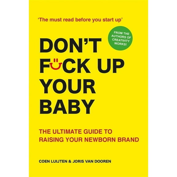 Don't Fck Up Your Baby: The Ultimate Guide to Raising Your Newborn Brand (Paperback)