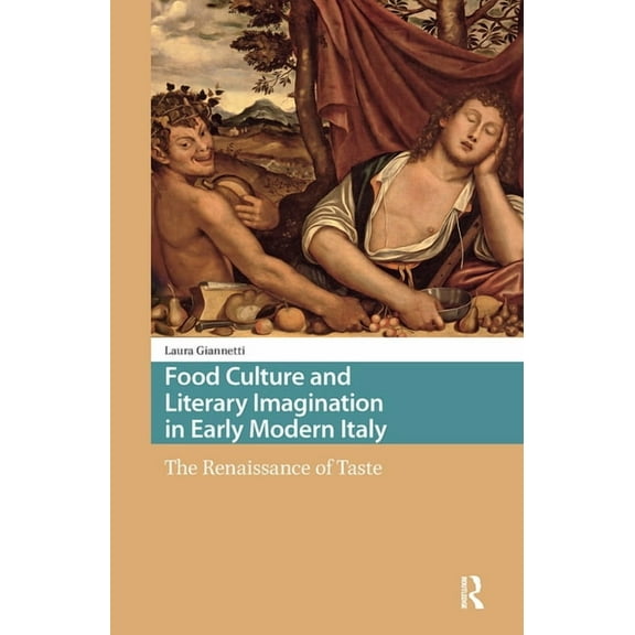Food Culture, Food History Before 1900 Food Culture and Literary Imagination in Early Modern Italy: The Renaissance of Taste, (Hardcover)
