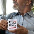 thumbnail image 6 of 78th Birthday Gifts for Women Men - I''m 78 Leave Me The Hell Alone Mug - 78 Year Old Birthday Gifts for Mom, Dad, Husband, Wife, Brother, Sisters, Grandma, Grandpa, Friends - 11 oz Coffee Mug, 6 of 6
