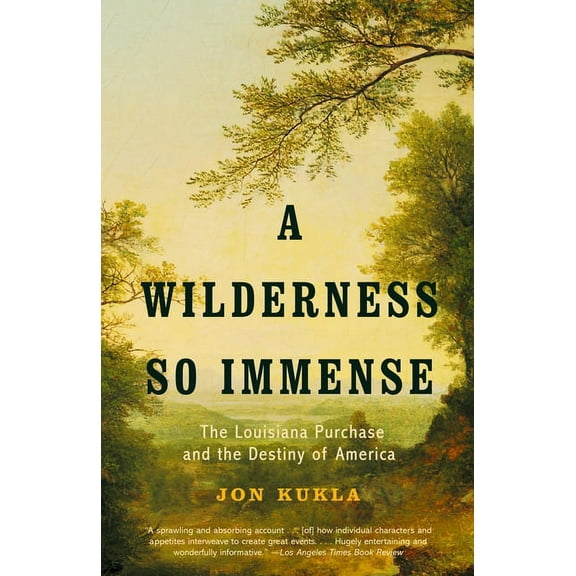 A Wilderness So Immense: The Louisiana Purchase and the Destiny of America, (Paperback)