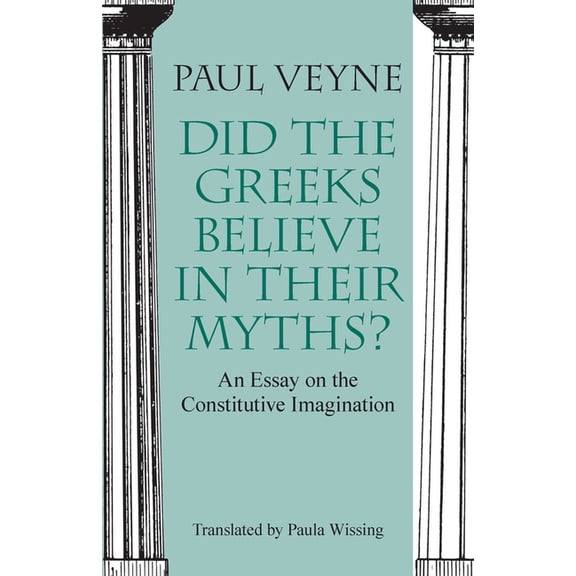 Did the Greeks Believe in Their Myths?: An Essay on the Constitutive Imagination, (Paperback)