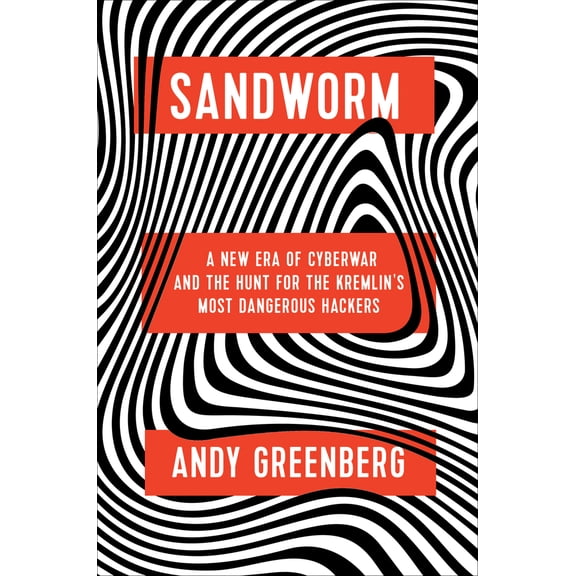 Pre-Owned Sandworm: A New Era of Cyberwar and the Hunt for the Kremlin's Most Dangerous Hackers (Hardcover) 0385544405 9780385544405
