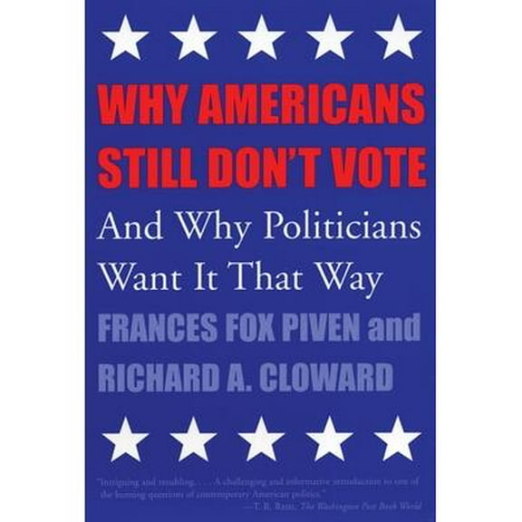 New Democracy Forum: Why Americans Still Don't Vote : And Why Politicians Want It That Way (Series #8) (Paperback)
