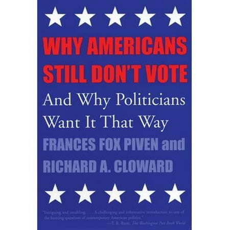 New Democracy Forum: Why Americans Still Don't Vote: And Why Politicians Want It That Way (Paperback)