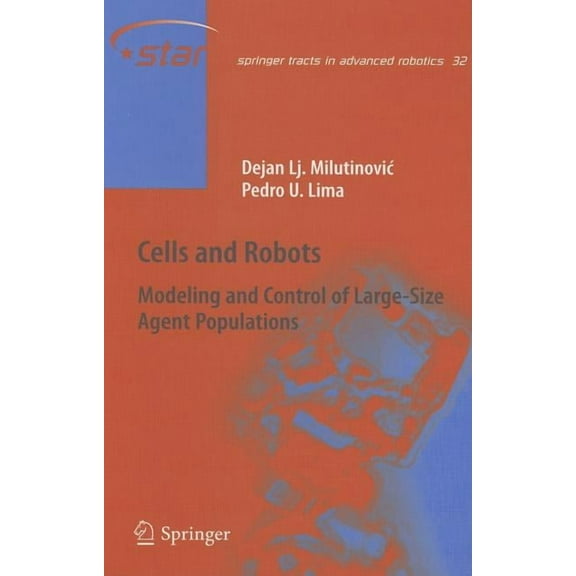 Springer Tracts in Advanced Robotics Cells and Robots: Modeling and Control of Large-Size Agent Populations, Book 32, (Hardcover)