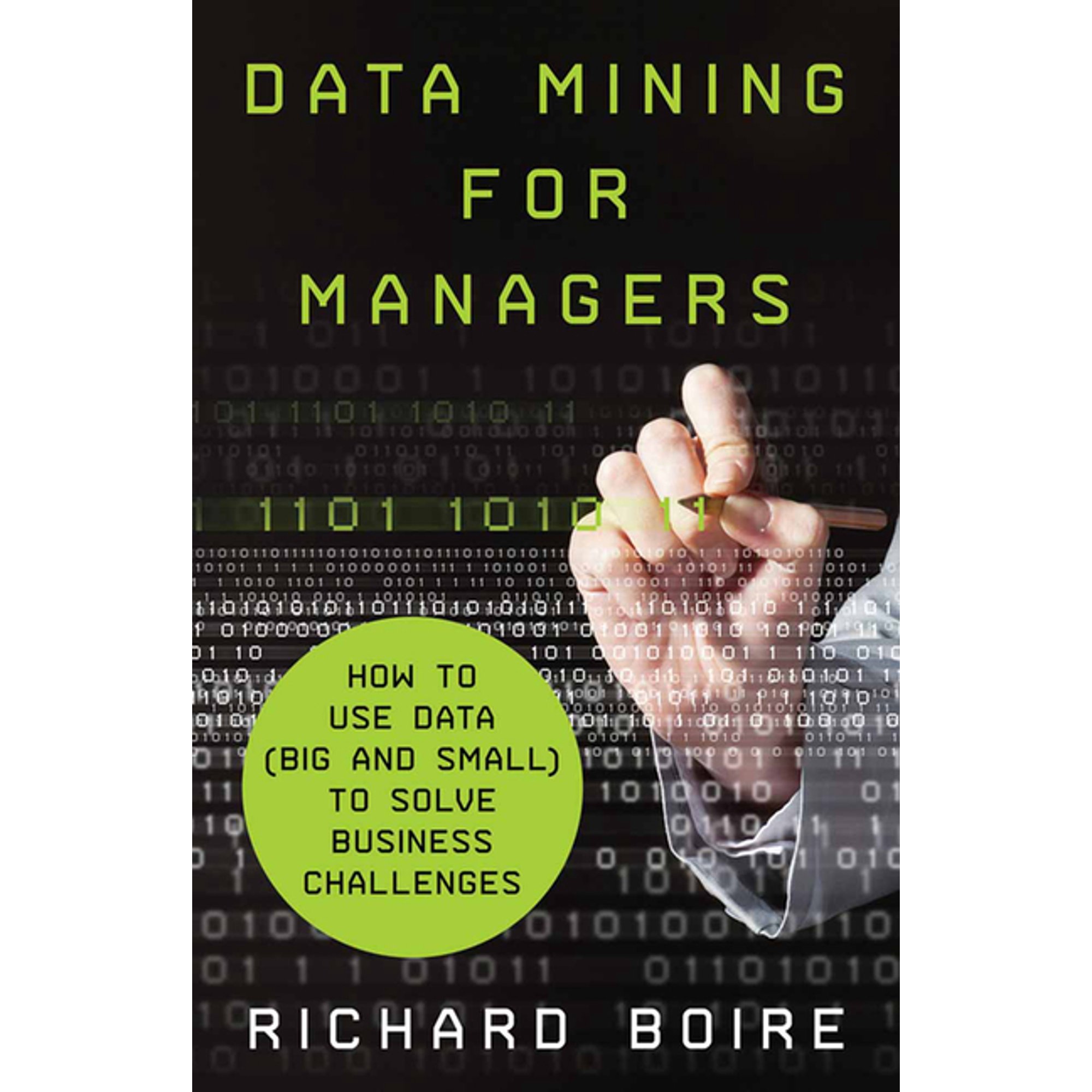 Data Mining for Managers: How to Use Data (Big and Small) to Solve Business Challenges (Paperback)