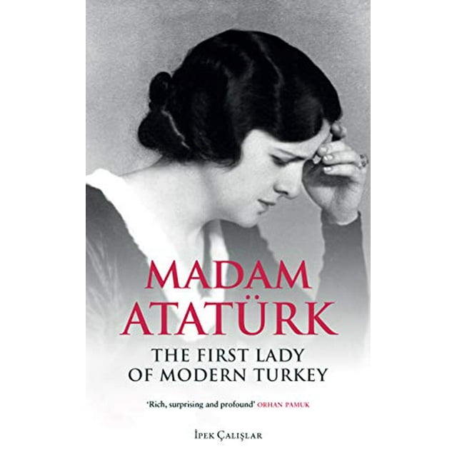 Madame Atatrk, la Première Dame de la Turquie Moderne