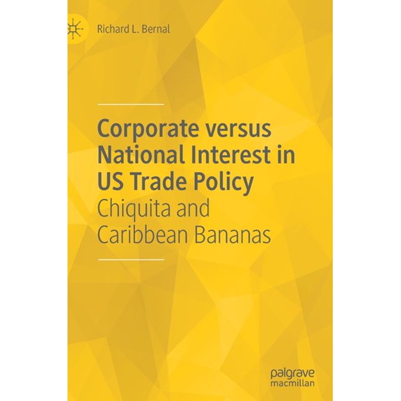 Corporate Versus National Interest in Us Trade Policy: Chiquita and Caribbean Bananas, (Hardcover)