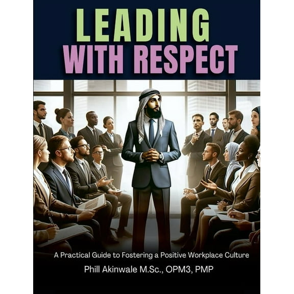 Leading With Respect: A Practical Guide to Fostering a Positive Workplace Culture (Paperback)