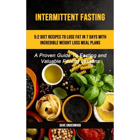 Intermittent Fasting: 5:2 Diet Recipes To Lose Fat In 7 Days With Incredible Weight Loss Meal Plans (A Proven Guide To F, (Paperback)