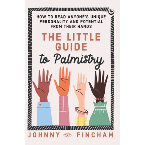 Pre-Owned The Little Guide to Palmistry: How to Read Anyone's Unique Personality and Potential from Their (Hardcover) by Johnny Fincham