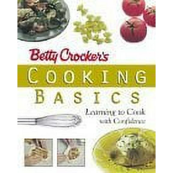 Betty Crocker's Cooking Basics: Learning to Cook With Confidence