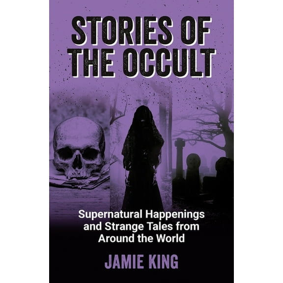 Stories of the Occult: Supernatural Happenings and Strange Tales from Around the World, (Paperback)