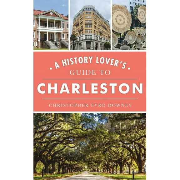 History & Guide History Lover's Guide to Charleston, (Hardcover)