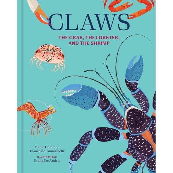 Claws: The Crab, the Lobster, and the Shrimp, (Hardcover)