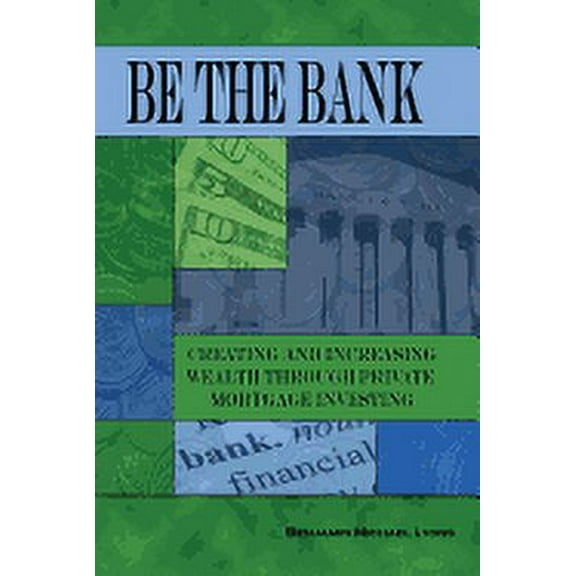 Be the Bank: Creating and Increasing Wealth through Private Mortgage Investing (Paperback)