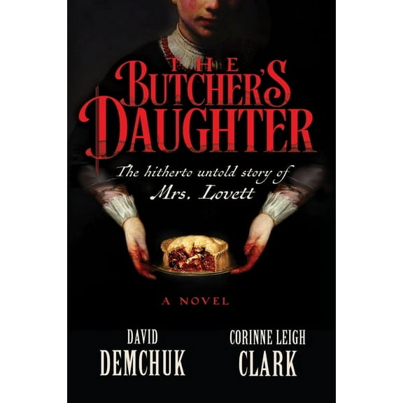 The Butcher's Daughter: The Hitherto Untold Story of Mrs. Lovett, (Hardcover)