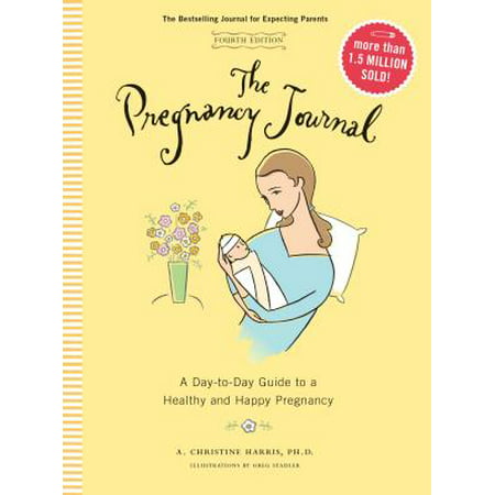 The Pregnancy Journal, 4th Edition : A Day-to-Day Guide to a Healthy and Happy