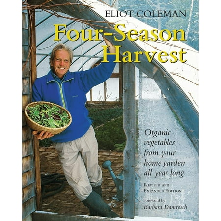 Four-Season Harvest : Organic Vegetables from Your Home Garden All Year Long, 2nd Edition