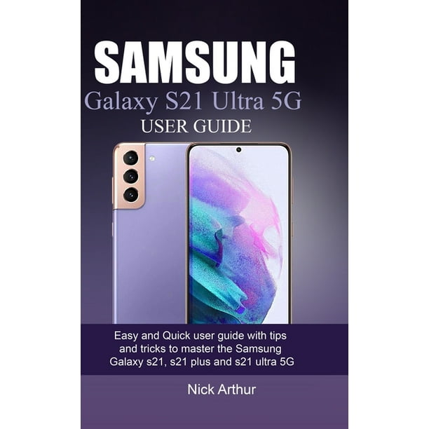 Samsung Galaxy S21 Ultra 5g User Guide Easy And Quick User Guide With Tips And Tricks To Master The Samsung Galaxy S21 S21 Plus And S21 Ultra 5g Paperback Walmart Com