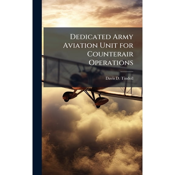 Dedicated Army Aviation Unit for Counterair Operations, (Hardcover)